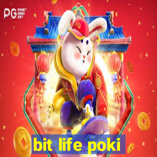 bit life poki